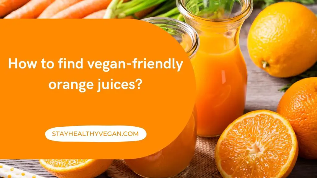 How to find vegan-friendly orange juices: