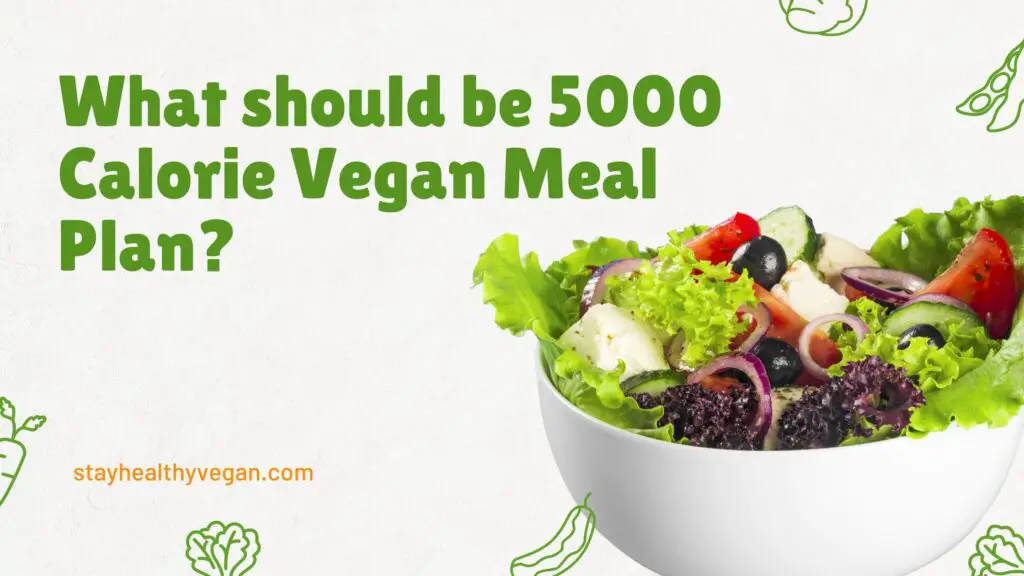 What should be 5000 Calorie Vegan Meal Plan?