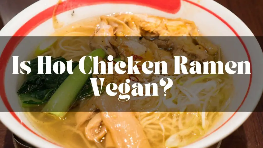 Is Hot Chicken Ramen Vegan?