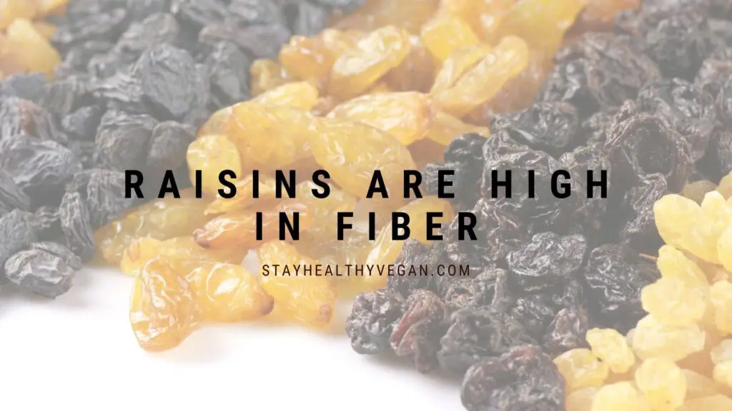 Raisins are high in fiber: 
