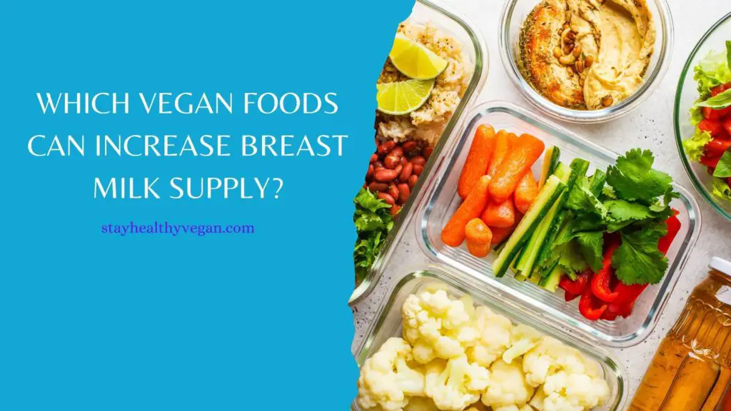Which vegan foods can increase breast milk supply?