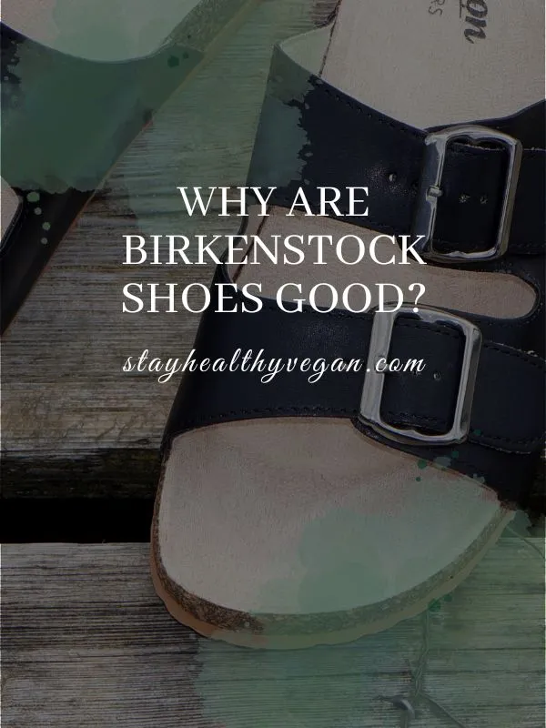 Why are Birkenstock shoes good