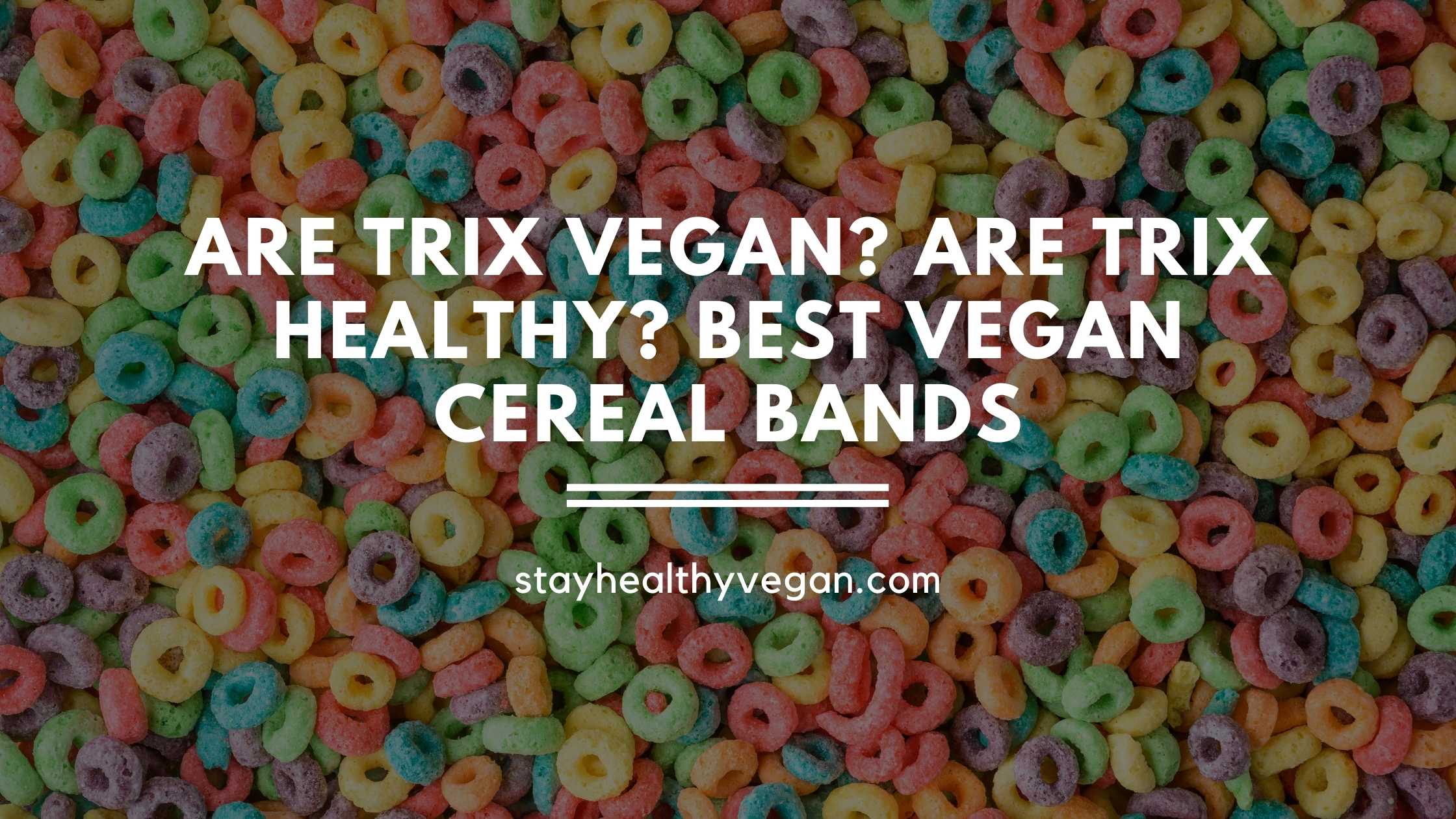 Are Trix Vegan? Are Trix healthy? Best vegan cereal bands