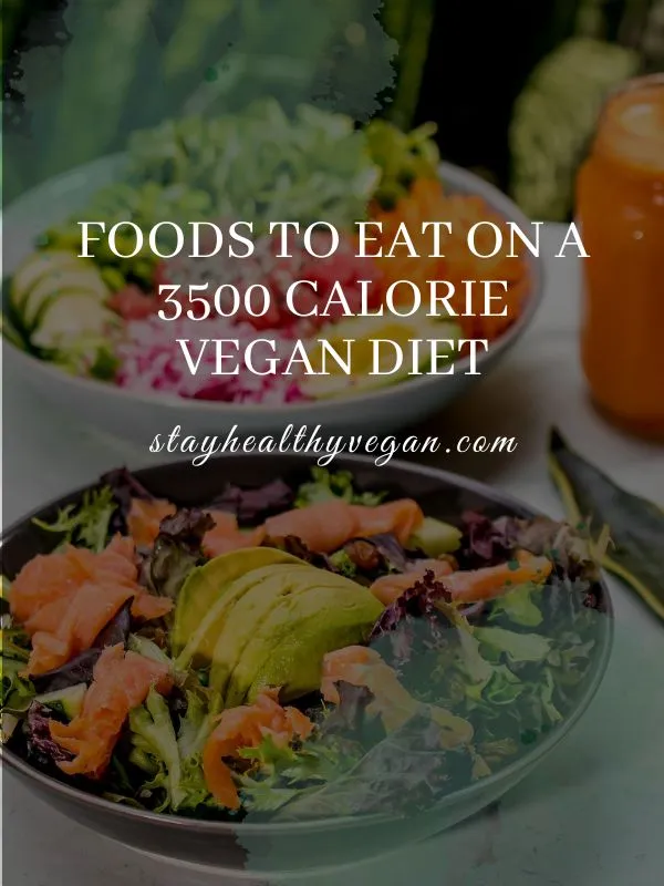 Foods to Eat on a 3500 Calorie Vegan Diet