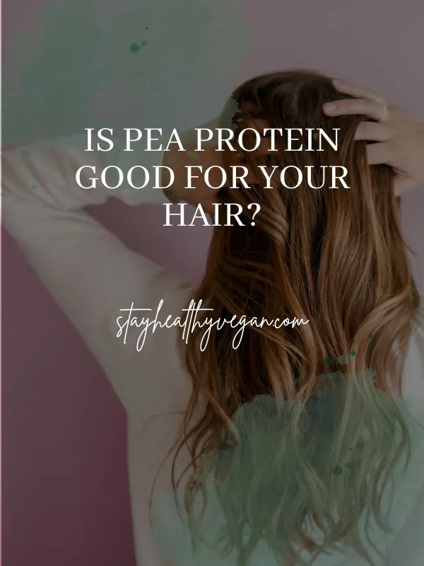 Is Pea Protein Good For Your Hair