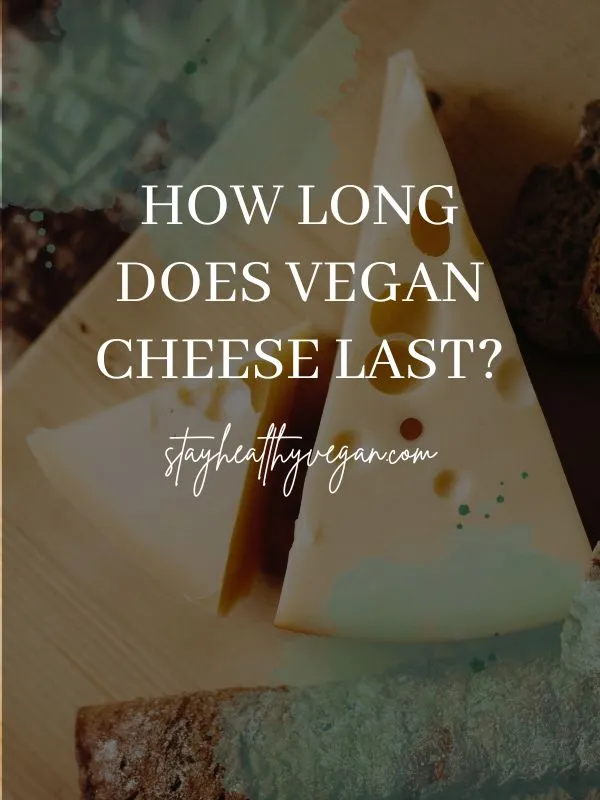 How long does vegan cheese last?