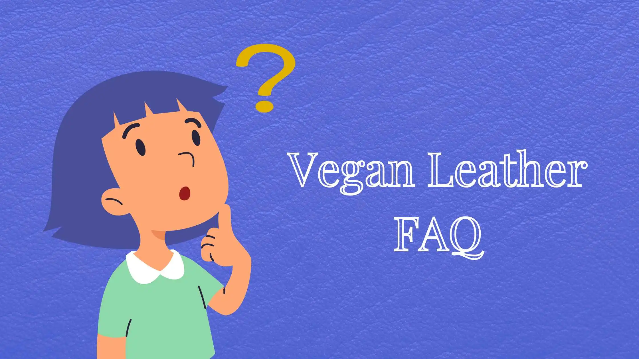Vegan Leather FAQ
