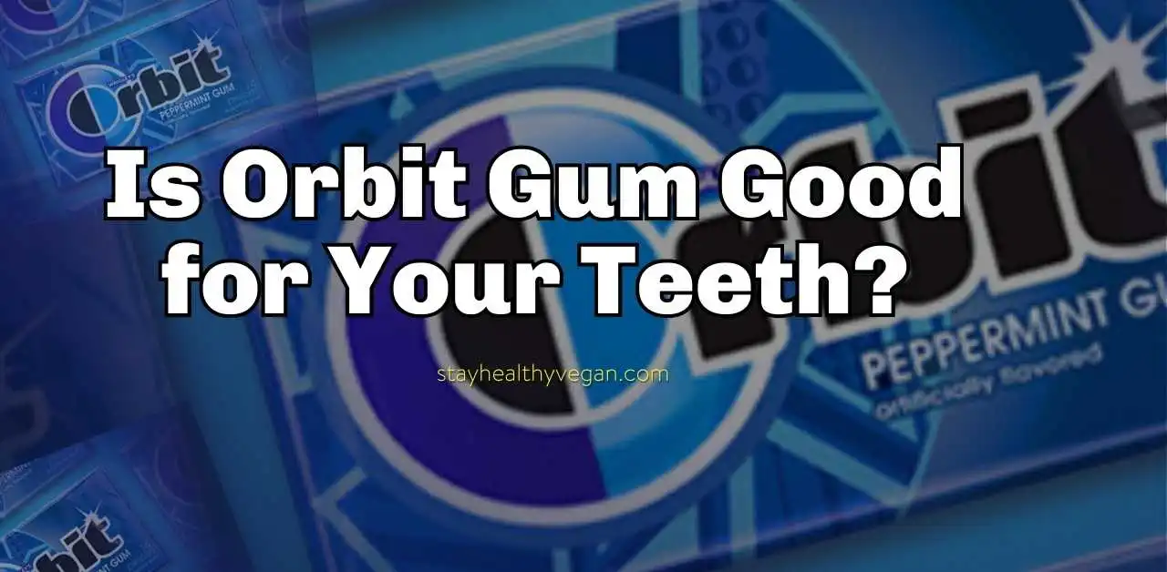 Is Orbit Gum Good for Your Teeth