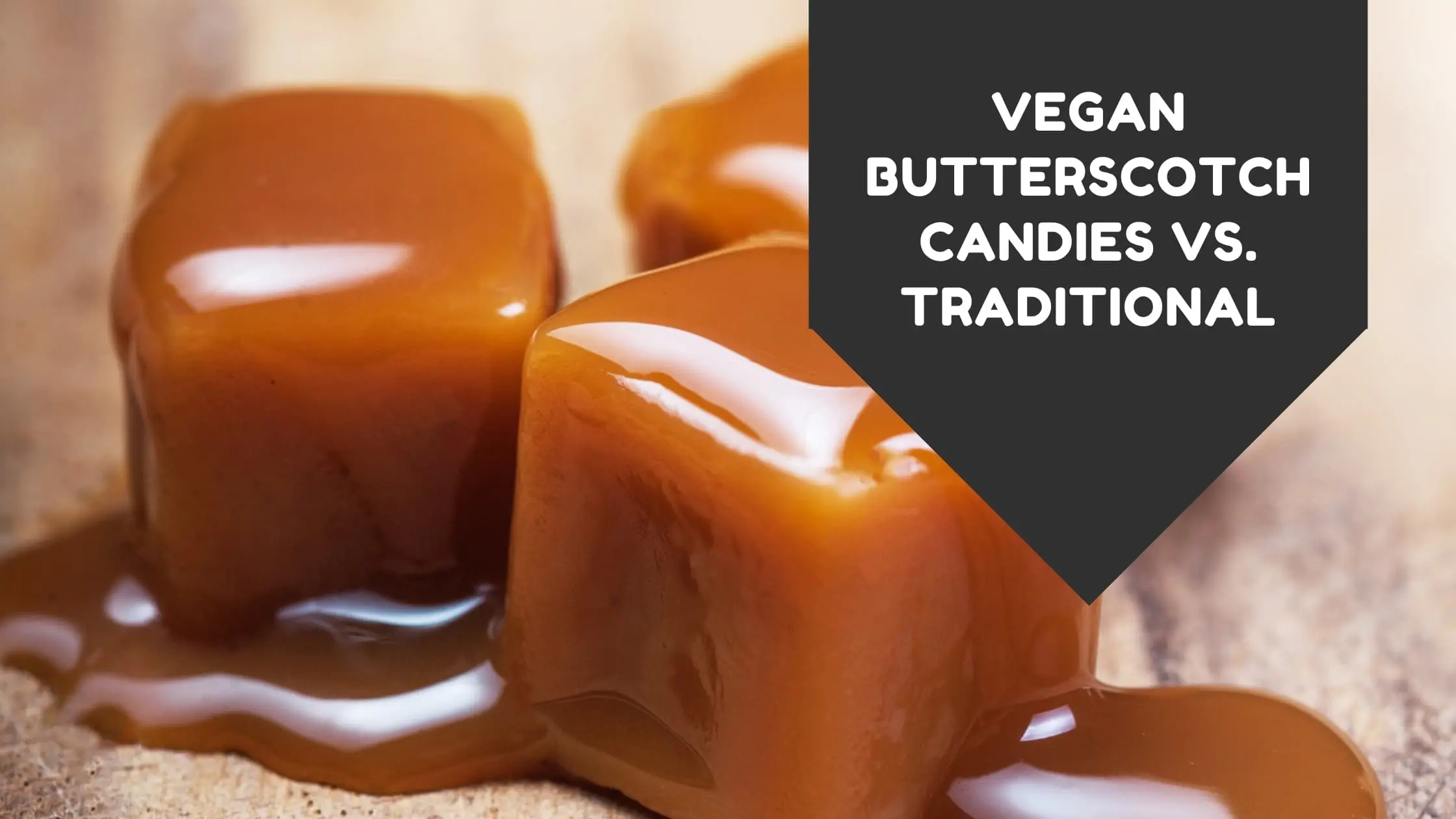 Vegan Butterscotch Candies vs. Traditional